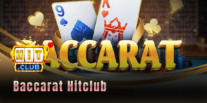 Baccarat Hitclub - Tận hưởng game đánh bài chuẩn casino
